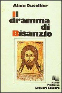 Il dramma di Bisanzio - Alain Ducellier - Libro Liguori 1980, Nuovo Medioevo | Libraccio.it