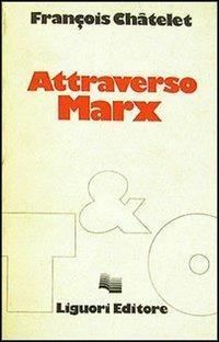 Attraverso Marx - François Châtelet - Libro Liguori 1978, Teorie & oggetti.Serie rossa | Libraccio.it