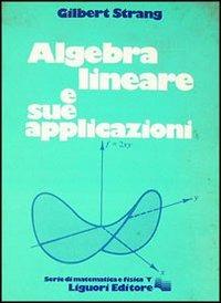 Algebra lineare e sue applicazioni - Gilbert Strang - Libro Liguori 1981, Serie di matematica e fisica.Testi | Libraccio.it