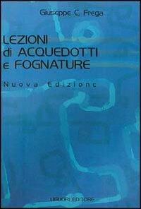 Lezioni di acquedotti e fognature - Giuseppe Frega - Libro Liguori 2002 | Libraccio.it