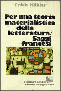 Per una teoria materialistica della letteratura. Saggi francesi - Erich Köhler - Libro Liguori 1980 | Libraccio.it