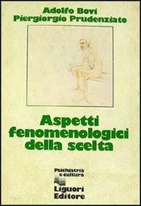 Aspetti fenomenologici della scelta - Adolfo Bovi, Piergiorgio Prudenziato - Libro Liguori 1981 | Libraccio.it
