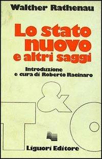 Lo stato nuovo e altri saggi - Walter Rathenau - Libro Liguori 1980, Teorie e oggetti della filosofia | Libraccio.it