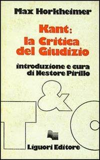 Kant: la critica del giudizio - Max Horkheimer - Libro Liguori 2015, Teorie e oggetti della filosofia | Libraccio.it