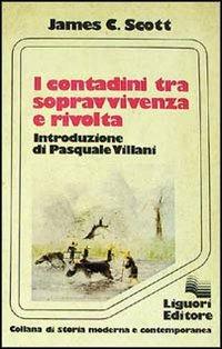I contadini tra sopravvivenza e rivolta - James C. Scott - Libro Liguori 1981, Storia moderna e contemporanea | Libraccio.it