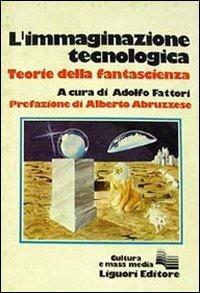 L' immaginazione tecnologica. Teorie della fantascienza - Adolfo Fattori - Libro Liguori 1980 | Libraccio.it