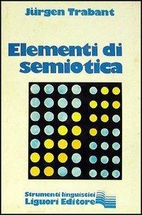 Elementi di semiotica - Jurgen Trabant - Libro Liguori 1980 | Libraccio.it