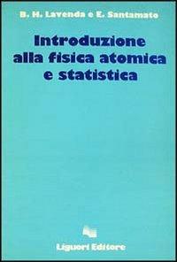 Introduzione alla fisica atomica e statistica - Bernard H. Lavenda, Enrico Santamato - Libro Liguori 1989 | Libraccio.it