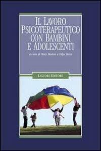 Il lavoro psicoterapeutico con bambini e adolescenti - Mary Boston, Dilys Daws - Libro Liguori 2016, Infanzia psicoanalisi e istituzioni | Libraccio.it