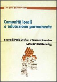 Comunità locali e educazione permanente - Paolo Orefice, Vincenzo Sarracino - Libro Liguori 1981, Studi sull'educazione | Libraccio.it