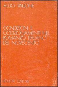 Condizioni e condizionamenti nel romanzo italiano del Novecento - Aldo Vallone - Libro Liguori 1980 | Libraccio.it