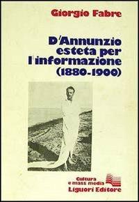 D'Annunzio esteta per l'informazione - Giorgio Fabre - Libro Liguori 1981 | Libraccio.it