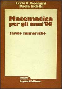 Matematica per gli anni '90. Tavole numeriche - Livio C. Piccinini, Paola Indelli - Libro Liguori 1980 | Libraccio.it