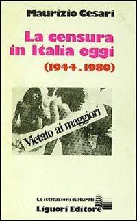 La censura in Italia oggi (1944-1980) - Maurizio Cesari - Libro Liguori 1982 | Libraccio.it