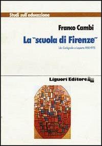 La Scuola di Firenze da Codignola a Laporta (1950-1975) - Franco Cambi - Libro Liguori 1982, Studi sull'educazione | Libraccio.it