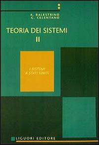 Teoria dei sistemi. Vol. 2 - Aldo Balestrino, Giovanni Celentano - Libro Liguori 1985 | Libraccio.it