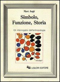 Simbolo, funzione, storia. Gli interrogativi dell'antropologia - Marc Augé - Libro Liguori 1982, Anthropos | Libraccio.it
