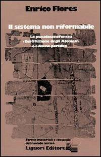 Il sistema non riformabile. La pseudosenofontea «Costituzione degli ateniesi» e l'Atene periclea - Enrico Flores - Libro Liguori 1982 | Libraccio.it