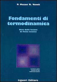 Fondamenti di termodinamica. Note dalle lezioni di fisica tecnica - Pietro Mazzei, Raffaele Vanoli - Libro Liguori 1989, Termodinamica applic.-Trasmis.del calore | Libraccio.it