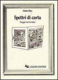 Spettri di carta. Saggio sul fumetto - Alain Rey - Libro Liguori 1982 | Libraccio.it