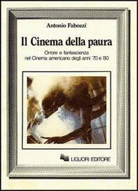 Il cinema della paura. Orrore e fantascienza nel cinema americano degli anni 70 e 80 - Antonio Fabozzi - Libro Liguori 1983 | Libraccio.it