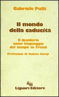 Il mondo della caducità. Il desiderio come linguaggio del tempo in Freud - Gabriele Pulli - Libro Liguori 1982 | Libraccio.it