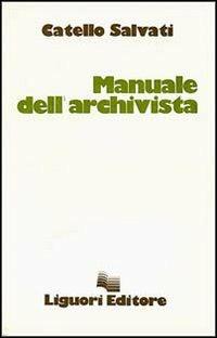 Manuale dell'archivista - Catello Salvati - Libro Liguori 1982 | Libraccio.it