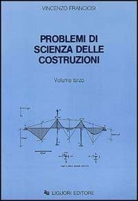 Problemi di scienza delle costruzioni. Vol. 3 - Vincenzo Franciosi - Libro Liguori 1984 | Libraccio.it