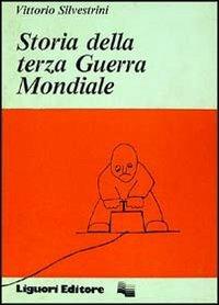 Storia della terza guerra mondiale - Vittorio Silvestrini - Libro Liguori 1982 | Libraccio.it