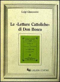 Le Letture cattoliche di don Bosco - Luigi Giovannini - Libro Liguori 1984 | Libraccio.it