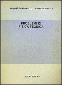 Problemi di fisica tecnica - Mariano Cannaviello, Francesco Reale - Libro Liguori 1985 | Libraccio.it