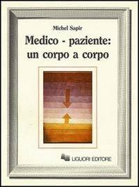 Medico-paziente: un corpo a corpo - Michel Sapir - Libro Liguori 1984 | Libraccio.it