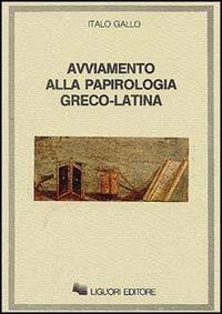 Avviamento alla papirologia greco-latina - Italo Gallo - Libro Liguori 1983 | Libraccio.it