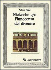 Nietzsche e/o l'innocenza del divenire - Antimo Negri - Libro Liguori 1986 | Libraccio.it