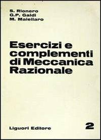 Esercizi e complementi di meccanica razionale. Vol. 2 - Salvatore Rionero, Giovanni Galdi, Michele Maiellaro - Libro Liguori 1984 | Libraccio.it