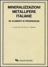 Mineralizzazioni metallifere italiane ed elementi di prospezione - Benedetto De Vivo, Felice Ippolito - Libro Liguori 1984 | Libraccio.it