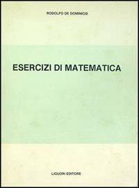 Esercizi di matematica - Rodolfo De Dominicis - Libro Liguori 1989 | Libraccio.it