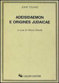Adeisidaemon e origines judaicae - John Toland - Libro Liguori 1984 | Libraccio.it