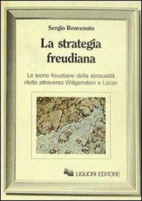 La strategia freudiana. Le teorie freudiane della sessualità rilette attraverso Wittgenstein e Lacan - Sergio Benvenuto - Libro Liguori 1984, Inconscio e cultura | Libraccio.it