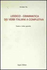 Lessico-grammatica dei verbi italiani e completiva - Annibale Elia - Libro Liguori 1984 | Libraccio.it