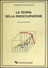 Teoria della disoccupazione - Edmond Malinvaud - Libro Liguori 1987 | Libraccio.it