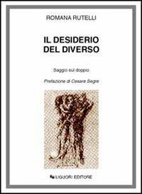 Il desiderio del diverso. Saggio sul doppio - Romana Rutelli - Libro Liguori 1984 | Libraccio.it