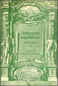 Settecento napoletano. Documenti. Vol. 2 - Franco Strazzullo - Libro Liguori 1984 | Libraccio.it