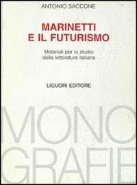 Marinetti e il futurismo - Antonio Saccone - Libro Liguori 1984, Monografie | Libraccio.it