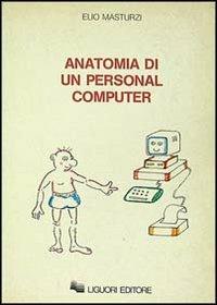 Anatomia di un personal computer - Elio Masturzi - Libro Liguori 1985 | Libraccio.it