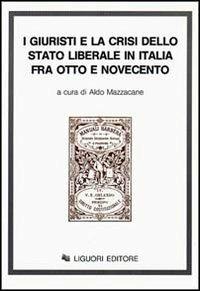 I giuristi e la crisi dello Stato liberale in Italia tra Otto e Novecento  - Libro Liguori 1986 | Libraccio.it