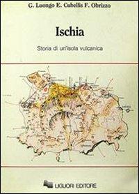 Ischia. Storia di un'isola vulcanica - Giuseppe Luongo, Elena Cubellis, Francesco Obrizzo - Libro Liguori 1987 | Libraccio.it