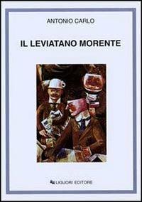 Il Leviatano morente - Antonio Carlo - Libro Liguori 2001 | Libraccio.it