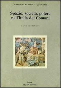 Spazio, società, potere nell'Italia dei Comuni  - Libro Liguori 1986, Europa mediterranea | Libraccio.it