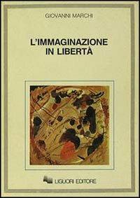 L' immaginazione in libertà - Giovanni Marchi - Libro Liguori 1985 | Libraccio.it